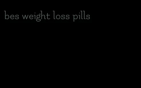 bes weight loss pills