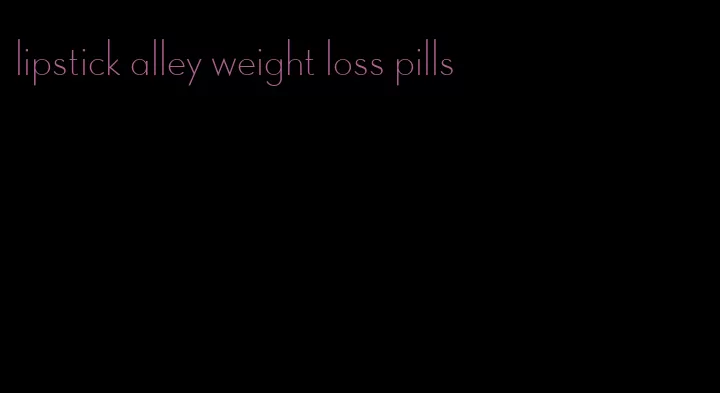 lipstick alley weight loss pills