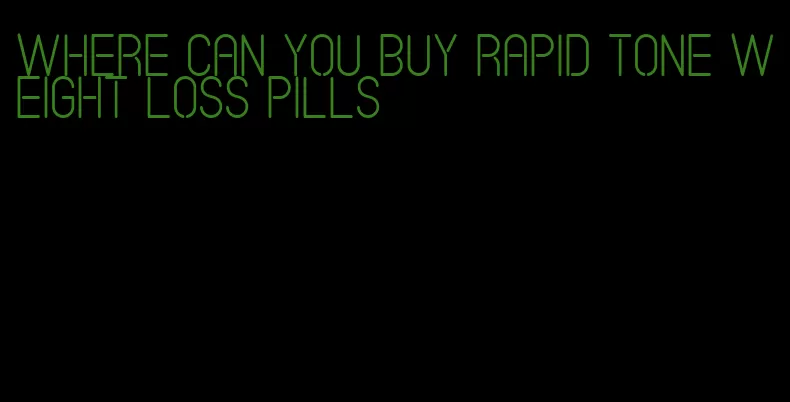 where can you buy rapid tone weight loss pills