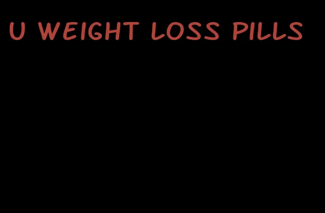 u weight loss pills