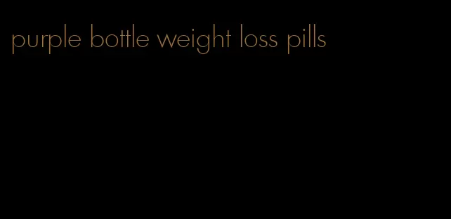 purple bottle weight loss pills