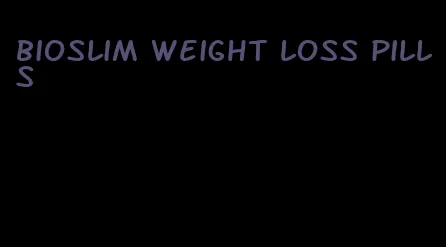 bioslim weight loss pills