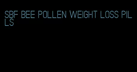 sbf bee pollen weight loss pills