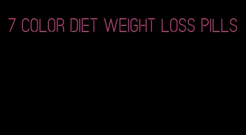 7 color diet weight loss pills