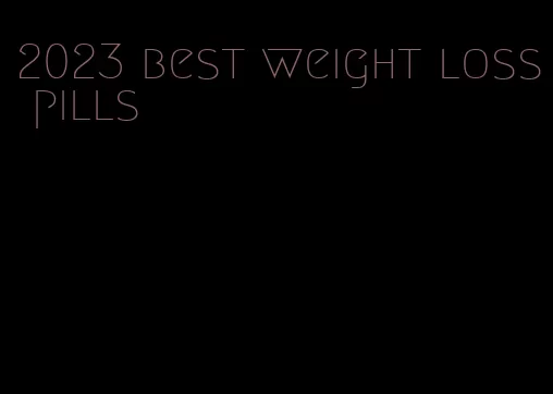 2023 best weight loss pills