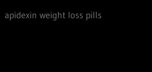 apidexin weight loss pills