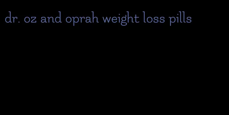 dr. oz and oprah weight loss pills