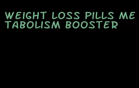 weight loss pills metabolism booster