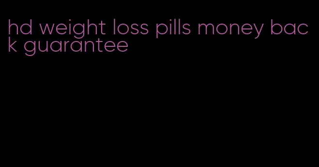 hd weight loss pills money back guarantee