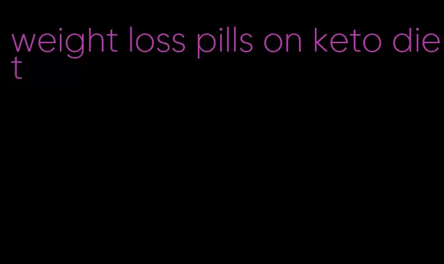 weight loss pills on keto diet