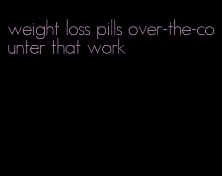 weight loss pills over-the-counter that work