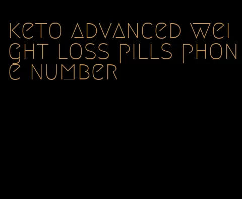 keto advanced weight loss pills phone number