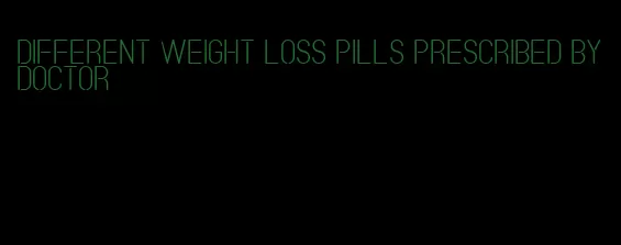 different weight loss pills prescribed by doctor