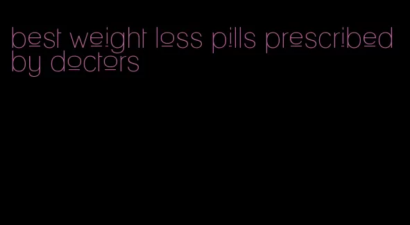 best weight loss pills prescribed by doctors