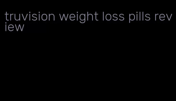 truvision weight loss pills review