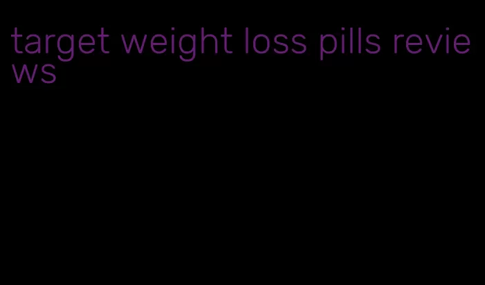 target weight loss pills reviews