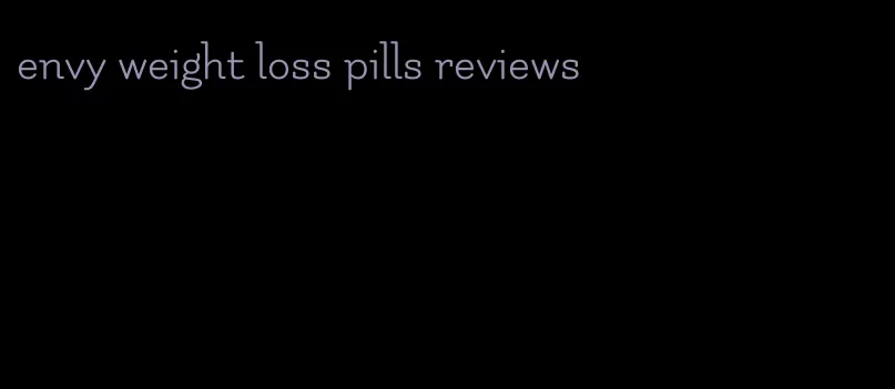 envy weight loss pills reviews