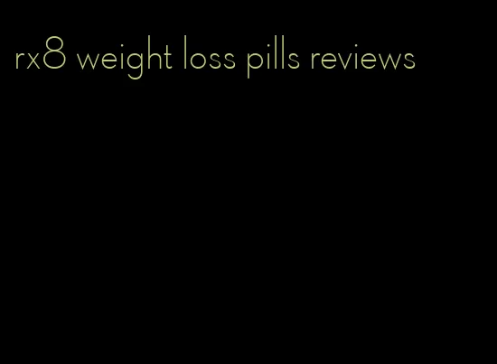 rx8 weight loss pills reviews