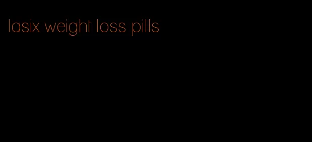 lasix weight loss pills