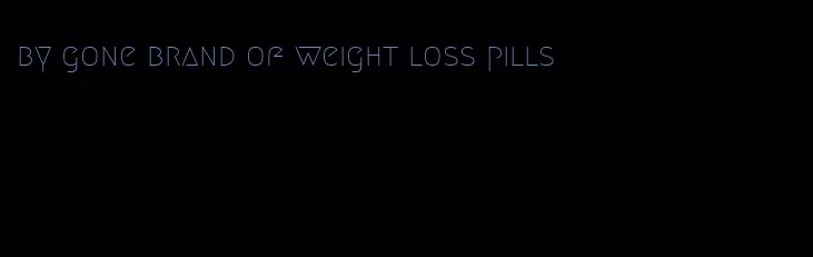 by gone brand of weight loss pills