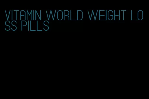 vitamin world weight loss pills