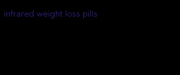 infrared weight loss pills