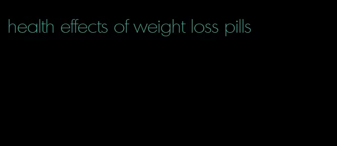 health effects of weight loss pills