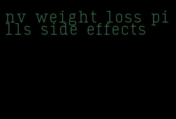 nv weight loss pills side effects