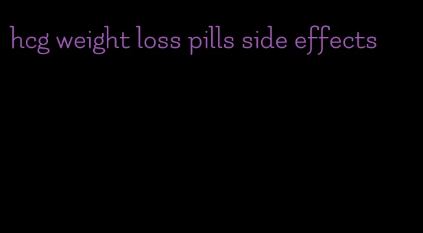 hcg weight loss pills side effects