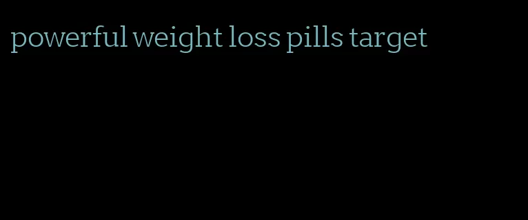 powerful weight loss pills target