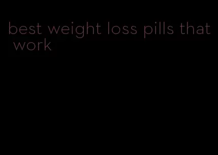 best weight loss pills that work