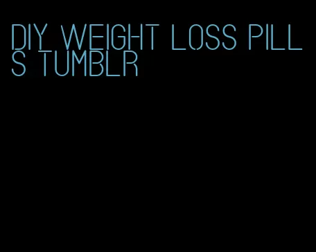 diy weight loss pills tumblr