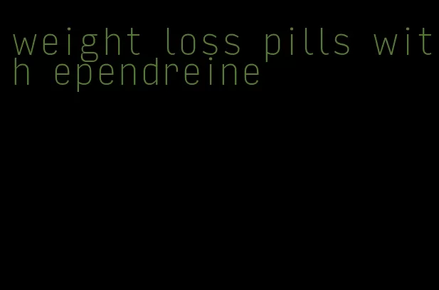 weight loss pills with ependreine