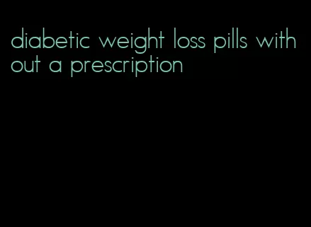 diabetic weight loss pills without a prescription