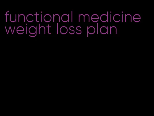 functional medicine weight loss plan