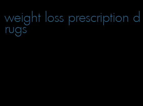 weight loss prescription drugs