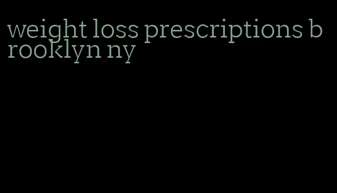 weight loss prescriptions brooklyn ny