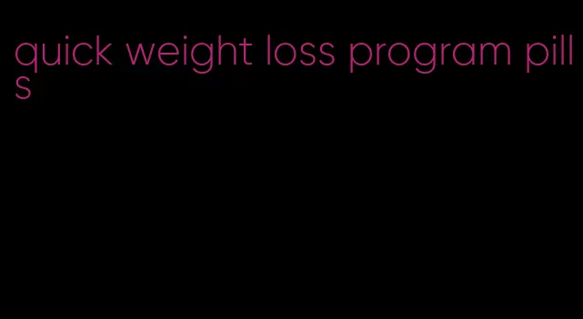 quick weight loss program pills