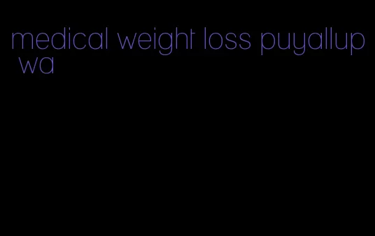 medical weight loss puyallup wa