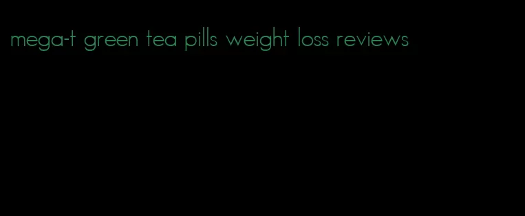 mega-t green tea pills weight loss reviews