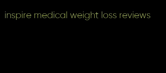 inspire medical weight loss reviews