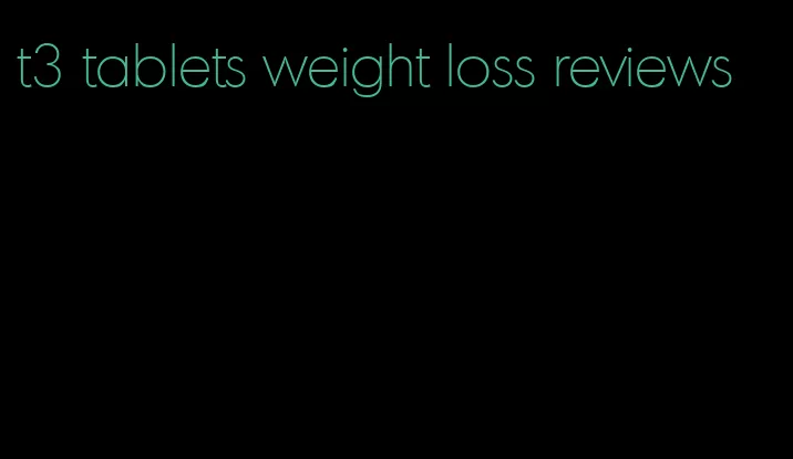 t3 tablets weight loss reviews