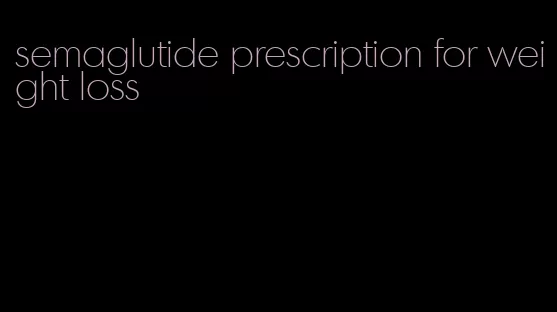 semaglutide prescription for weight loss