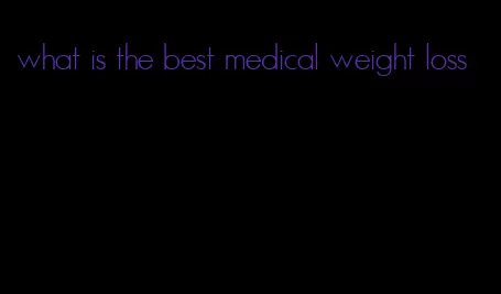 what is the best medical weight loss