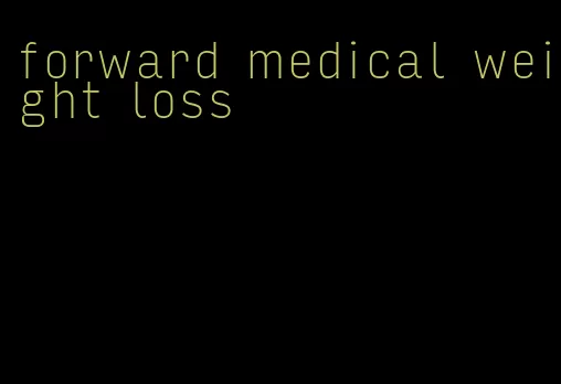 forward medical weight loss