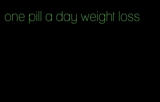 one pill a day weight loss