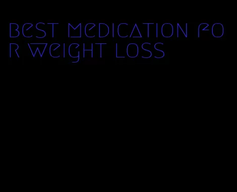 best medication for weight loss