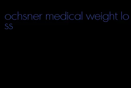 ochsner medical weight loss