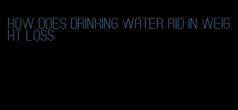 how does drinking water aid in weight loss