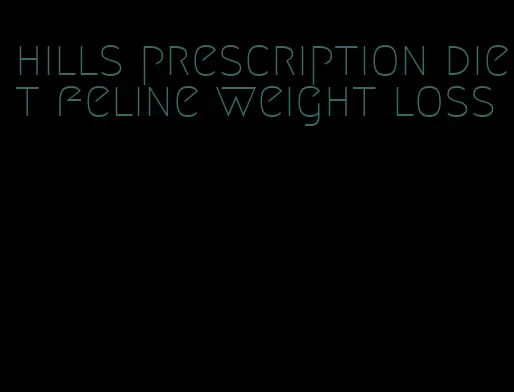 hills prescription diet feline weight loss